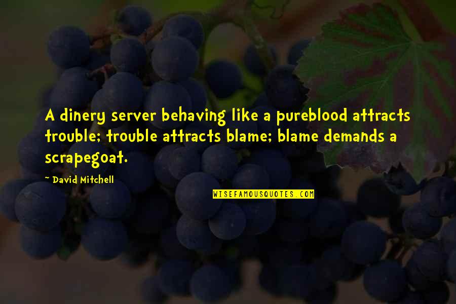 Like Attracts Like Quotes By David Mitchell: A dinery server behaving like a pureblood attracts