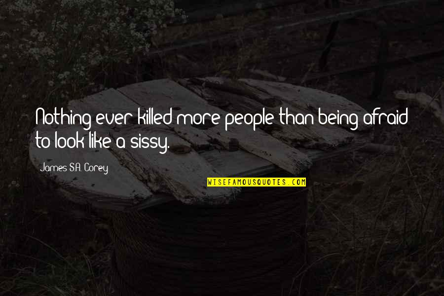 Like Being Killed Quotes By James S.A. Corey: Nothing ever killed more people than being afraid