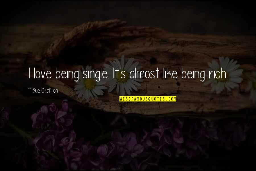 Like Being Single Quotes By Sue Grafton: I love being single. It's almost like being