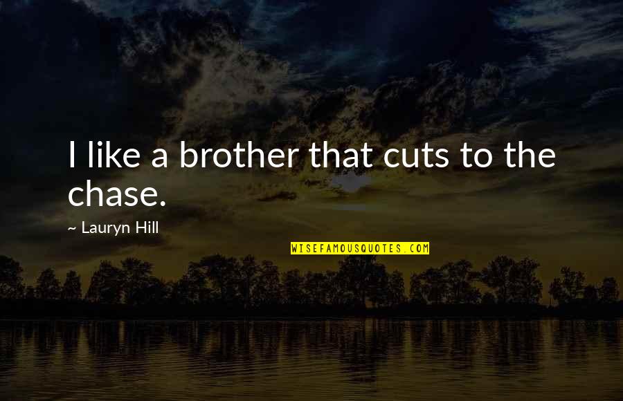 Like Brother Like Brother Quotes By Lauryn Hill: I like a brother that cuts to the