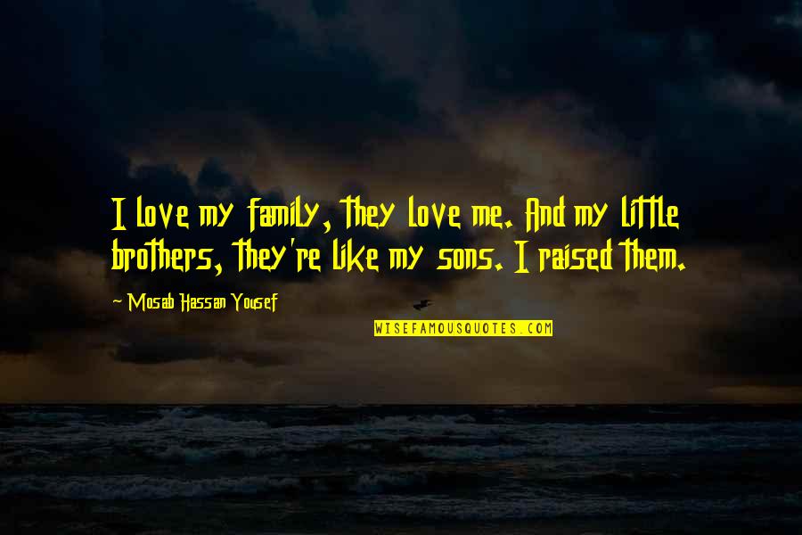 Like Brother Like Brother Quotes By Mosab Hassan Yousef: I love my family, they love me. And