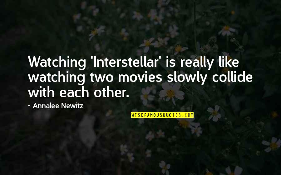 Like Each Other Quotes By Annalee Newitz: Watching 'Interstellar' is really like watching two movies