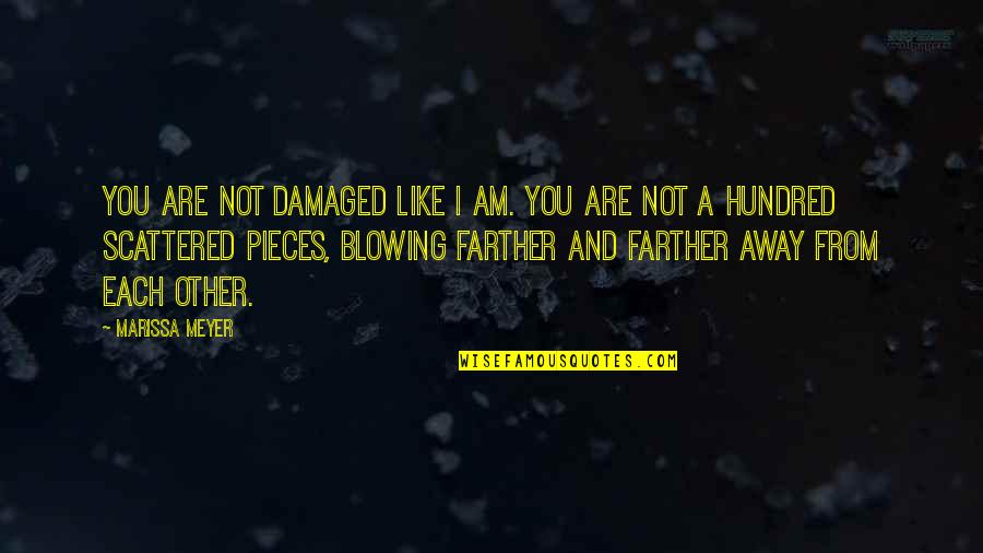 Like Each Other Quotes By Marissa Meyer: You are not damaged like I am. You