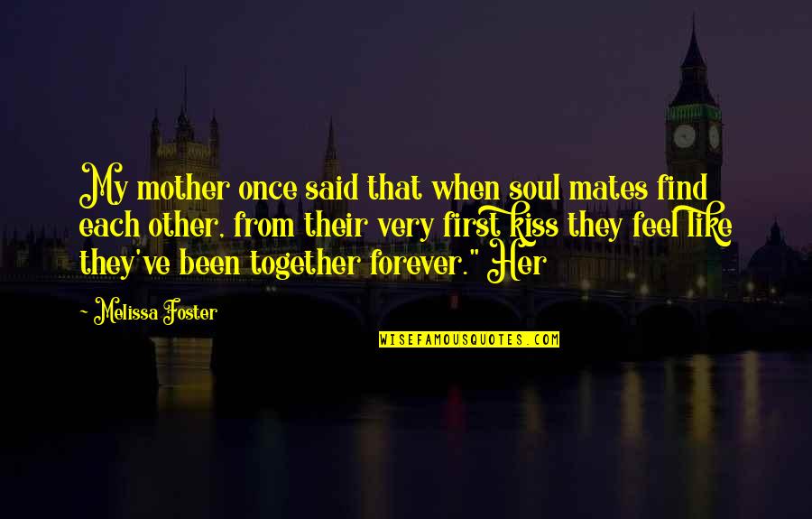 Like Each Other Quotes By Melissa Foster: My mother once said that when soul mates