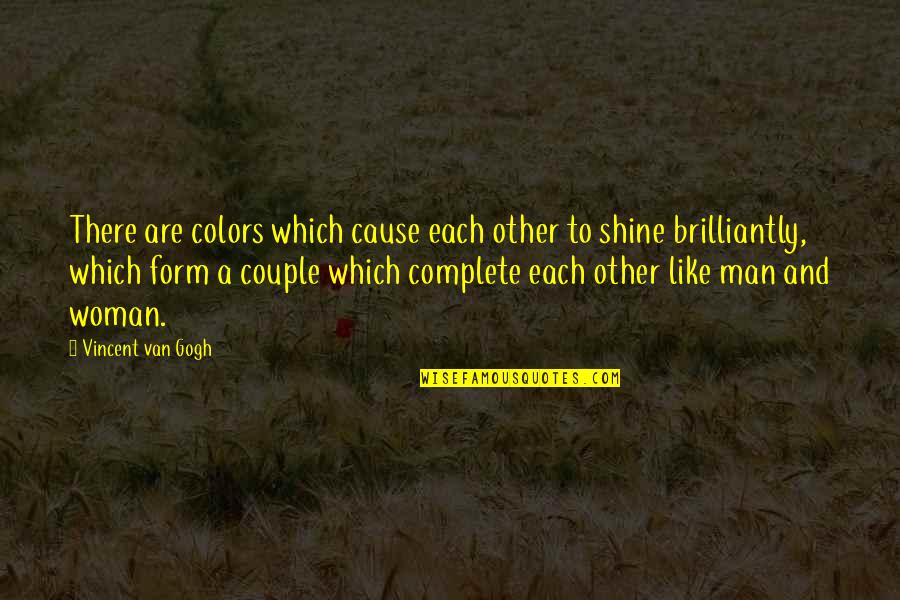 Like Each Other Quotes By Vincent Van Gogh: There are colors which cause each other to