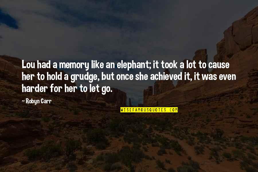 Like Elephant Quotes By Robyn Carr: Lou had a memory like an elephant; it