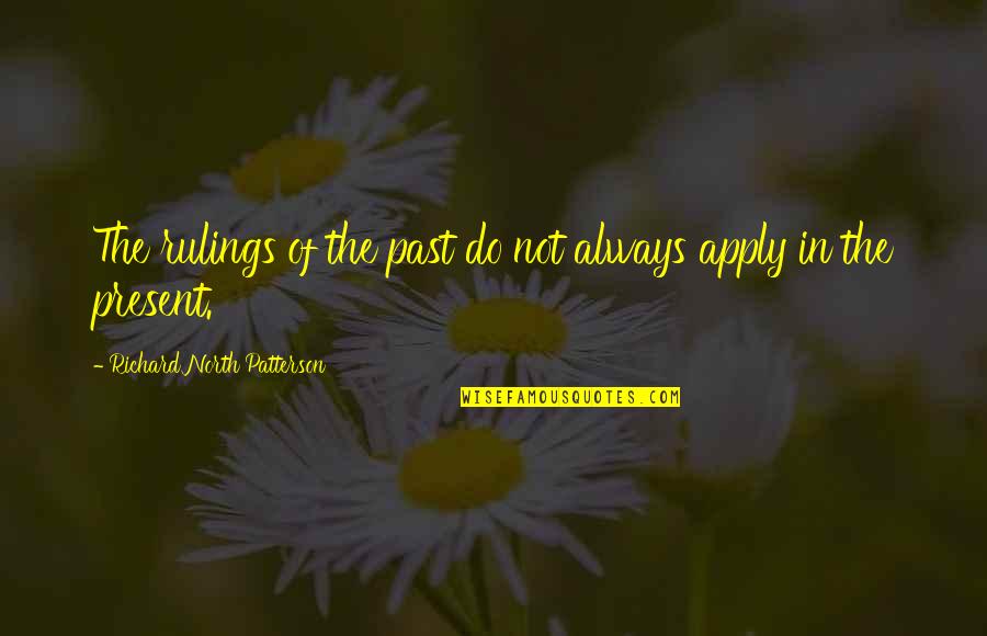 Like Father And Son Quotes By Richard North Patterson: The rulings of the past do not always Like Father And Son Quotes By Richard North Patterson: The rulings of the past do not always