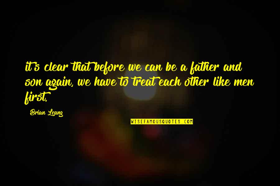 Like Father Like Son Quotes By Brian Leung: it's clear that before we can be a