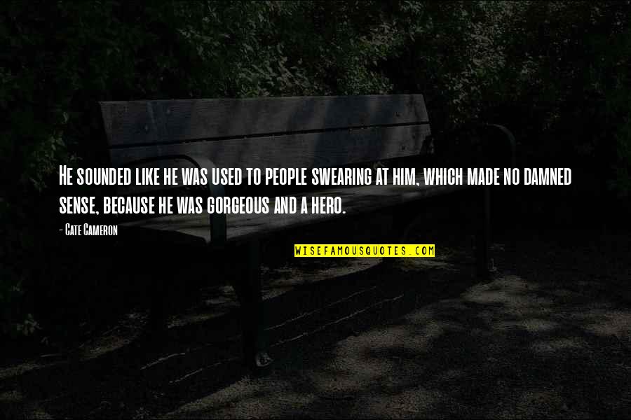 Like Him Quotes And Quotes By Cate Cameron: He sounded like he was used to people Like Him Quotes And Quotes By Cate Cameron: He sounded like he was used to people