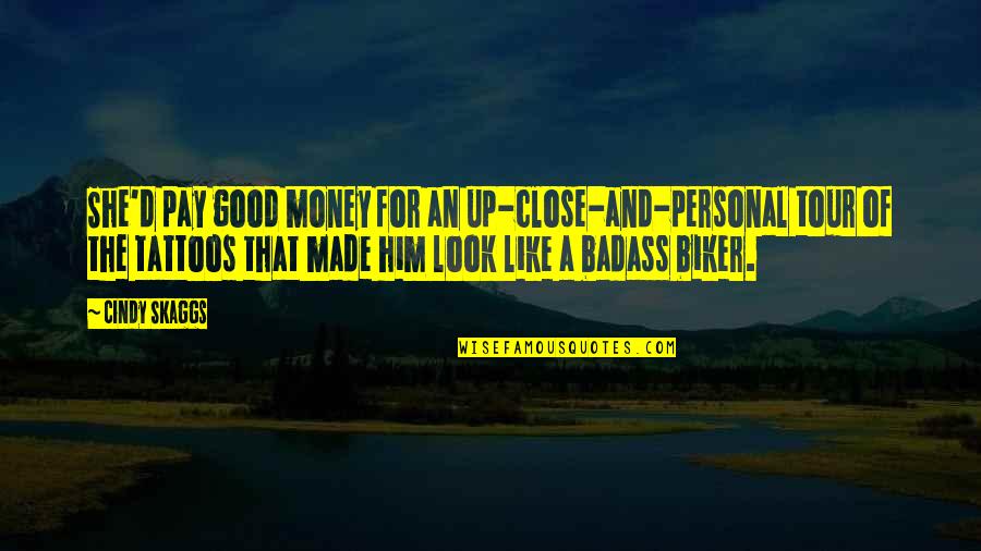 Like Him Quotes And Quotes By Cindy Skaggs: She'd pay good money for an up-close-and-personal tour Like Him Quotes And Quotes By Cindy Skaggs: She'd pay good money for an up-close-and-personal tour
