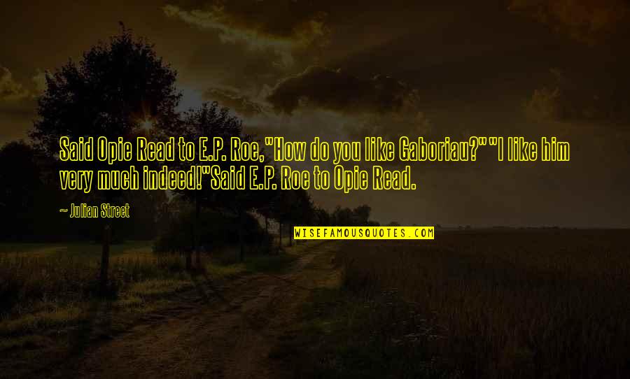 Like Him Quotes And Quotes By Julian Street: Said Opie Read to E.P. Roe,"How do you Like Him Quotes And Quotes By Julian Street: Said Opie Read to E.P. Roe,"How do you