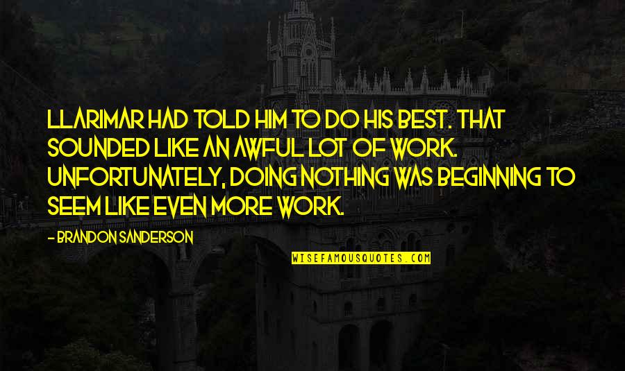 Like Him Quotes By Brandon Sanderson: Llarimar had told him to do his best.