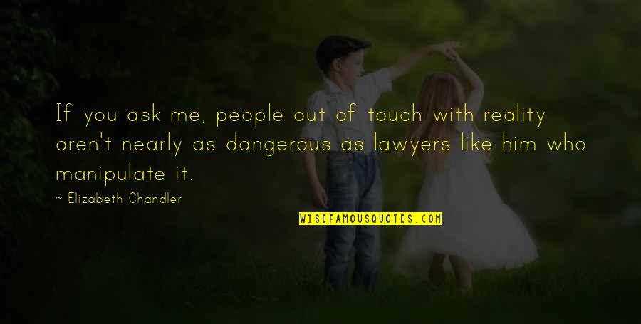 Like Him Quotes By Elizabeth Chandler: If you ask me, people out of touch