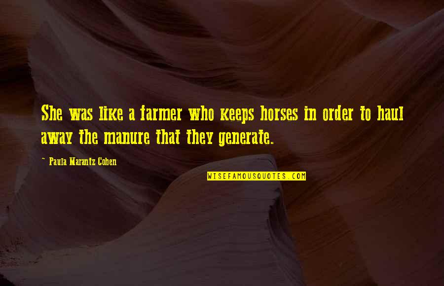 Like Horses Quotes By Paula Marantz Cohen: She was like a farmer who keeps horses