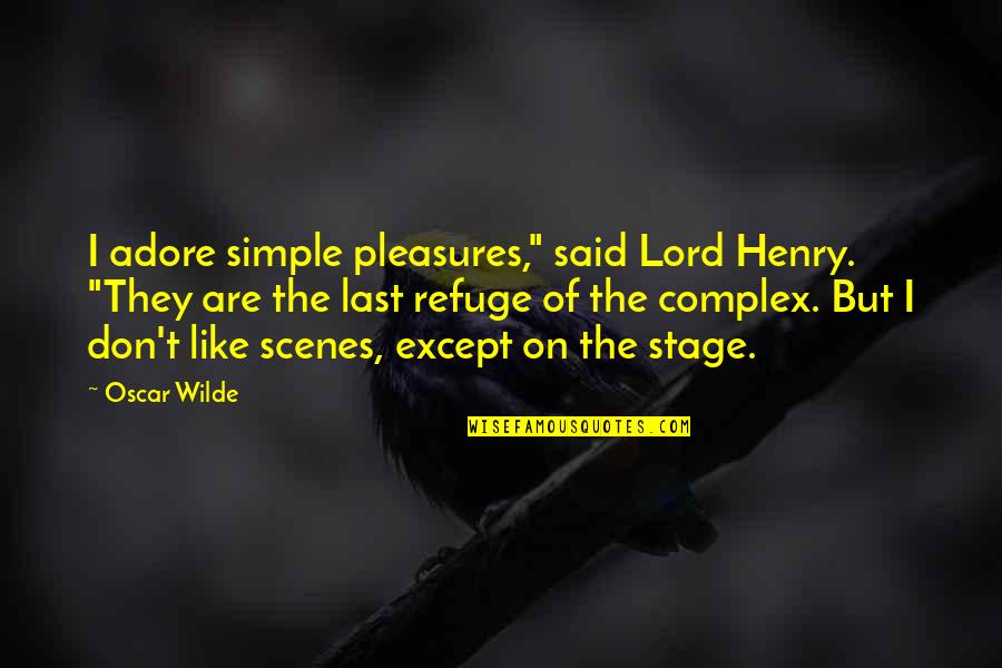 Like I Quotes By Oscar Wilde: I adore simple pleasures," said Lord Henry. "They