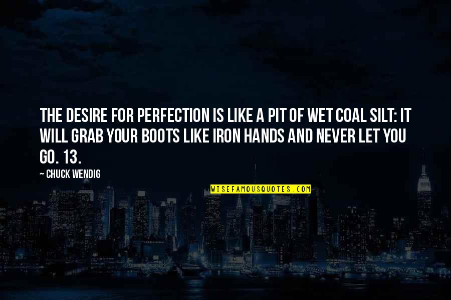 Like Iron Quotes By Chuck Wendig: The desire for perfection is like a pit