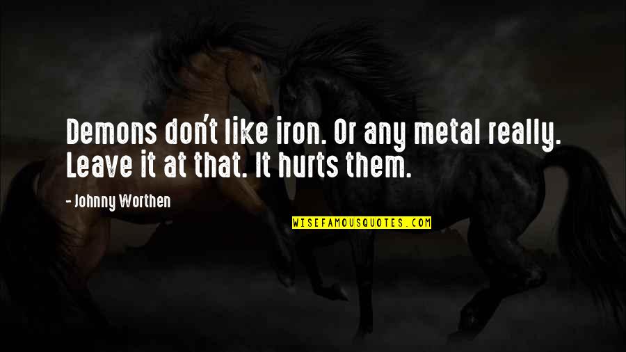 Like Iron Quotes By Johnny Worthen: Demons don't like iron. Or any metal really.