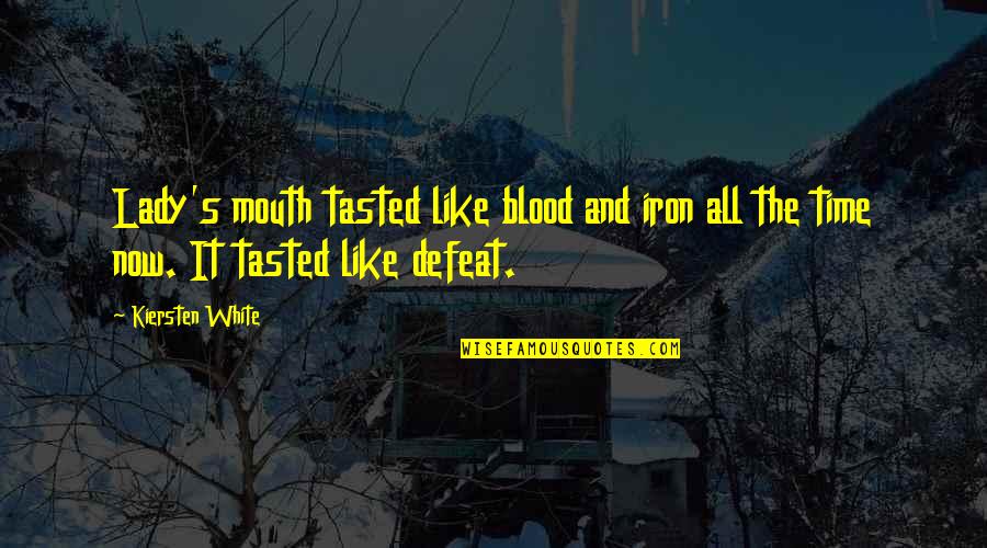 Like Iron Quotes By Kiersten White: Lady's mouth tasted like blood and iron all