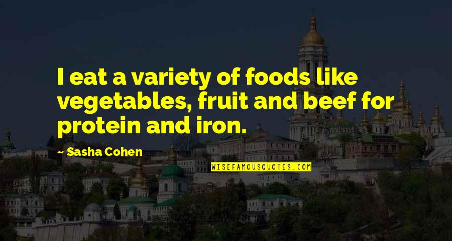 Like Iron Quotes By Sasha Cohen: I eat a variety of foods like vegetables,