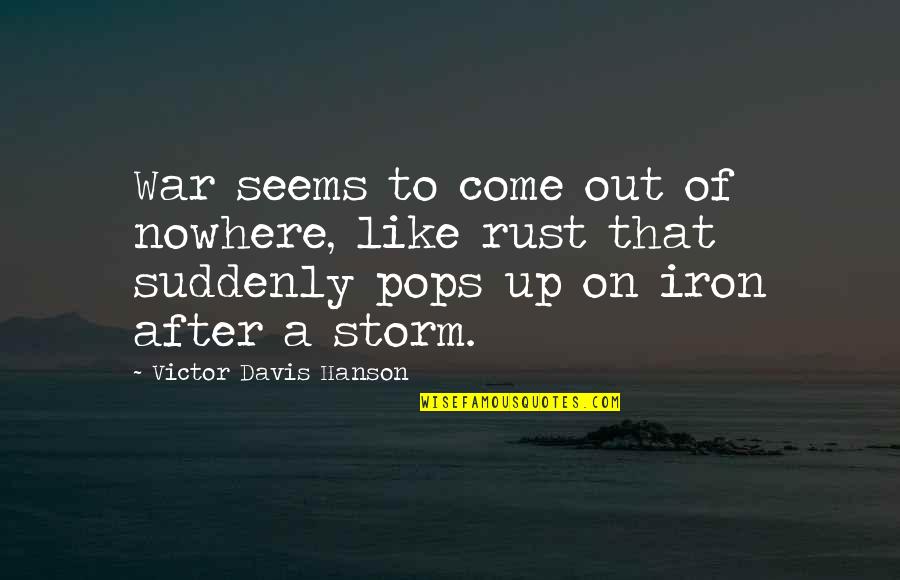 Like Iron Quotes By Victor Davis Hanson: War seems to come out of nowhere, like