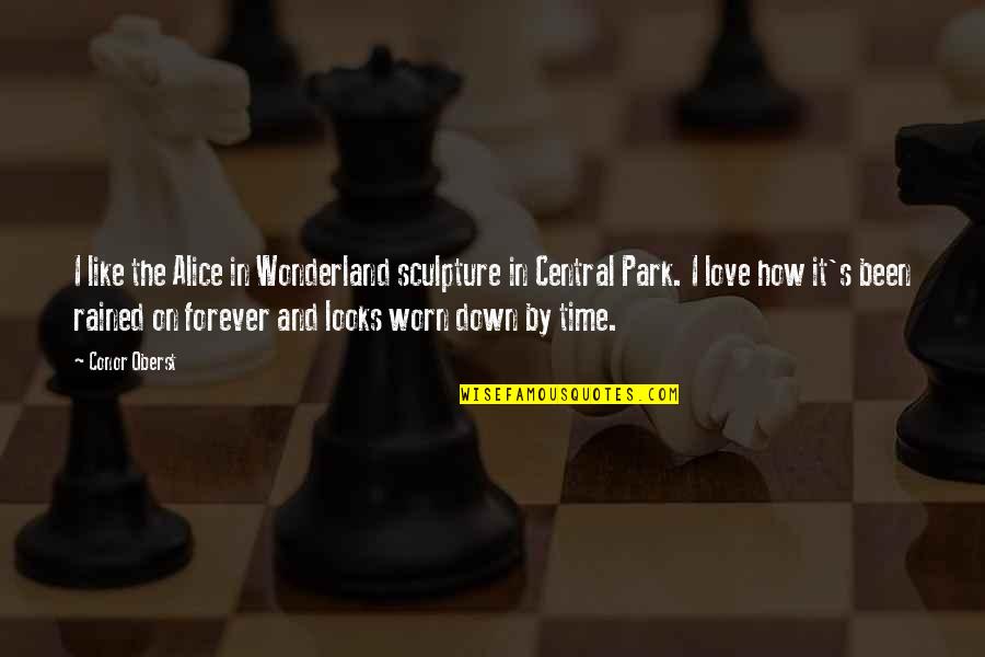 Like It Love Quotes By Conor Oberst: I like the Alice in Wonderland sculpture in Like It Love Quotes By Conor Oberst: I like the Alice in Wonderland sculpture in