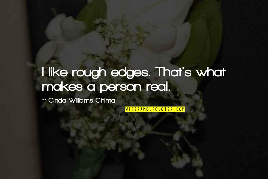 Like It Rough Quotes By Cinda Williams Chima: I like rough edges. That's what makes a