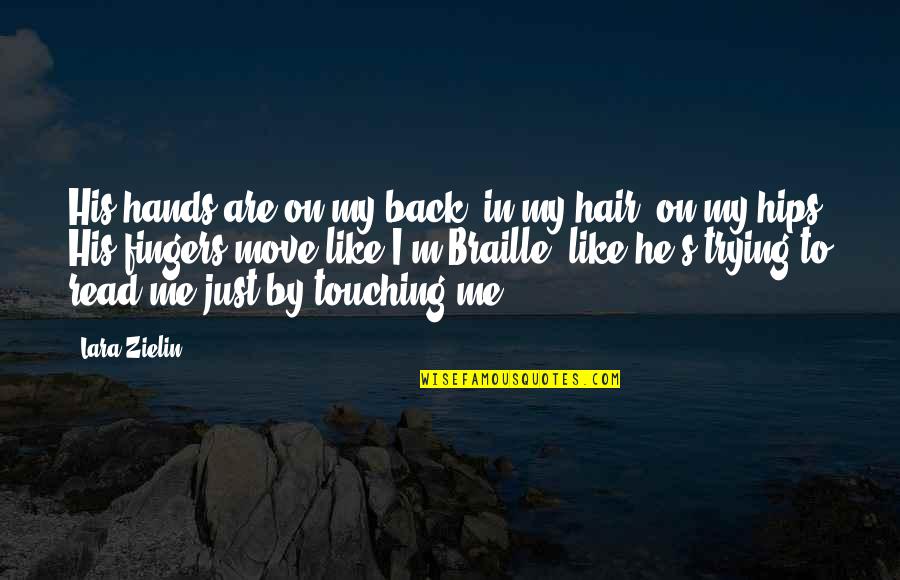 Like Me Back Quotes By Lara Zielin: His hands are on my back, in my
