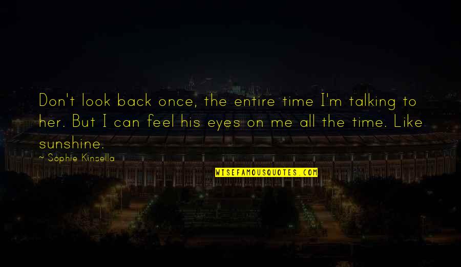 Like Me Back Quotes By Sophie Kinsella: Don't look back once, the entire time I'm