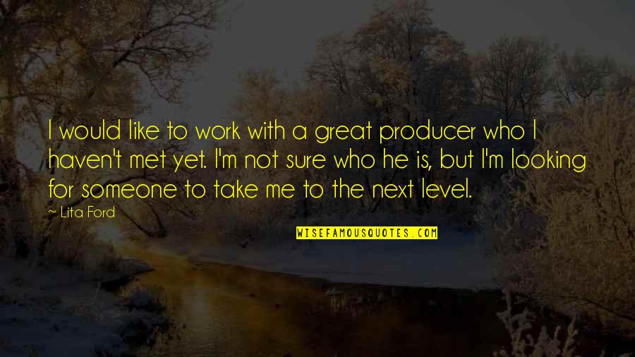 Like Me For Who I Am Quotes By Lita Ford: I would like to work with a great