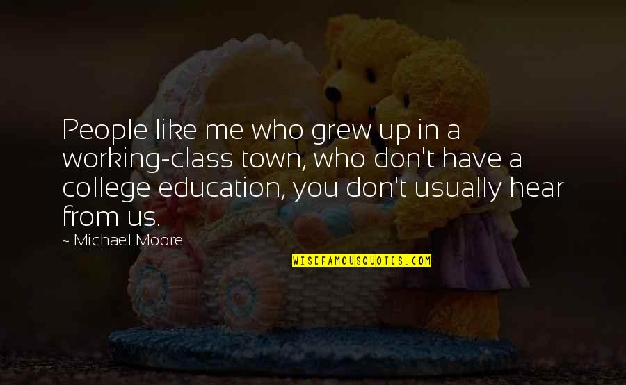 Like Me For Who I Am Quotes By Michael Moore: People like me who grew up in a