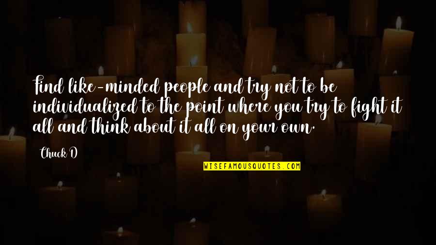 Like Minded People Quotes By Chuck D: Find like-minded people and try not to be