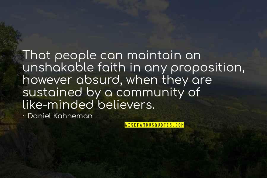 Like Minded People Quotes By Daniel Kahneman: That people can maintain an unshakable faith in