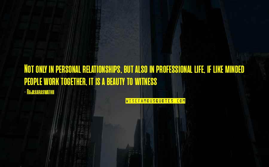 Like Minded People Quotes By Rajasaraswathii: Not only in personal relationships, but also in