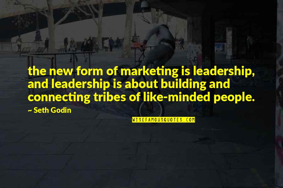 Like Minded People Quotes By Seth Godin: the new form of marketing is leadership, and