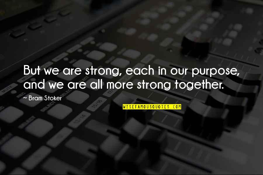 Like-mindedness Quotes By Bram Stoker: But we are strong, each in our purpose,