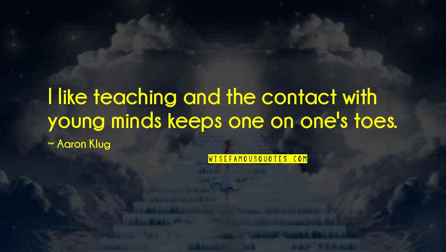 Like Minds Quotes By Aaron Klug: I like teaching and the contact with young