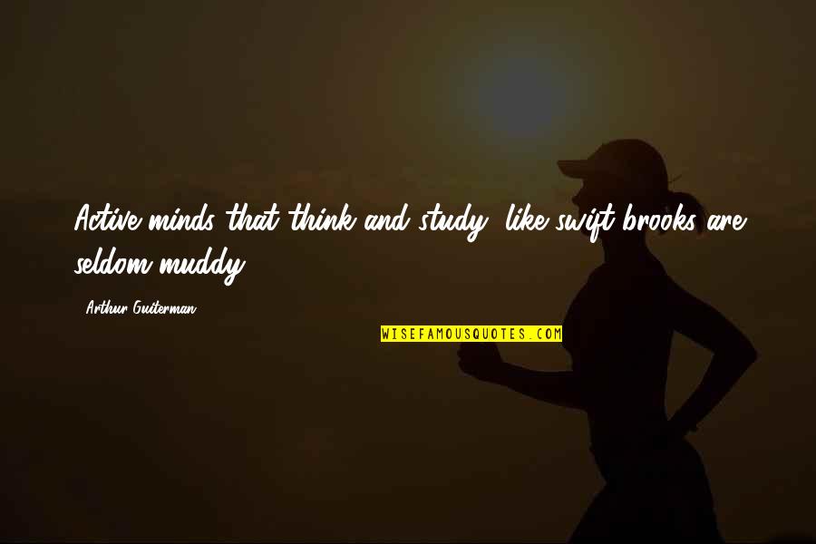 Like Minds Quotes By Arthur Guiterman: Active minds that think and study, like swift