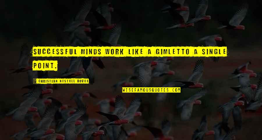 Like Minds Quotes By Christian Nestell Bovee: Successful minds work like a gimletto a single