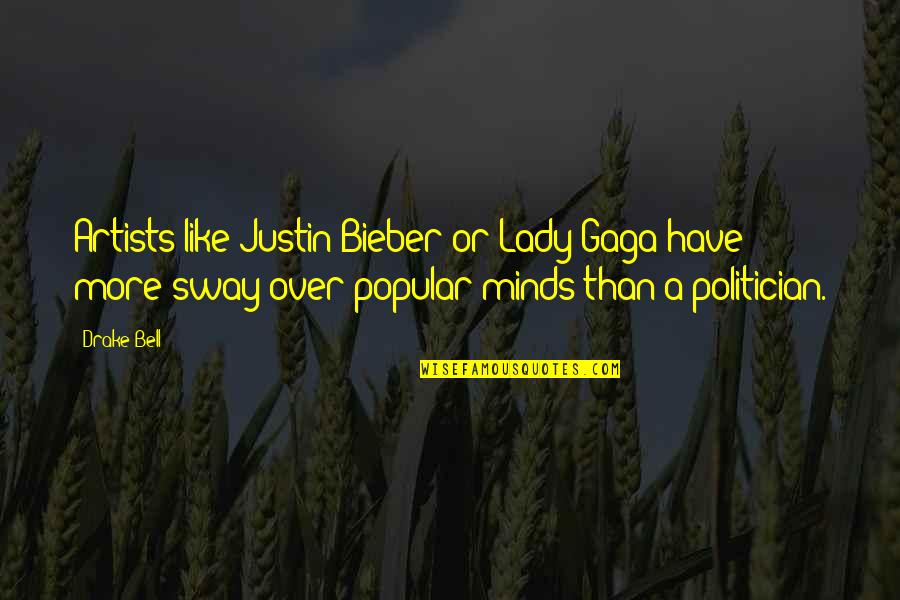 Like Minds Quotes By Drake Bell: Artists like Justin Bieber or Lady Gaga have