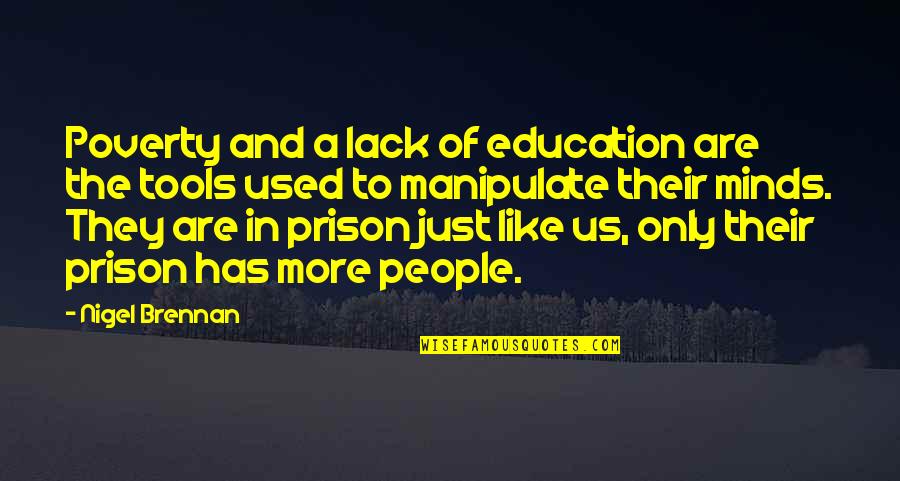 Like Minds Quotes By Nigel Brennan: Poverty and a lack of education are the