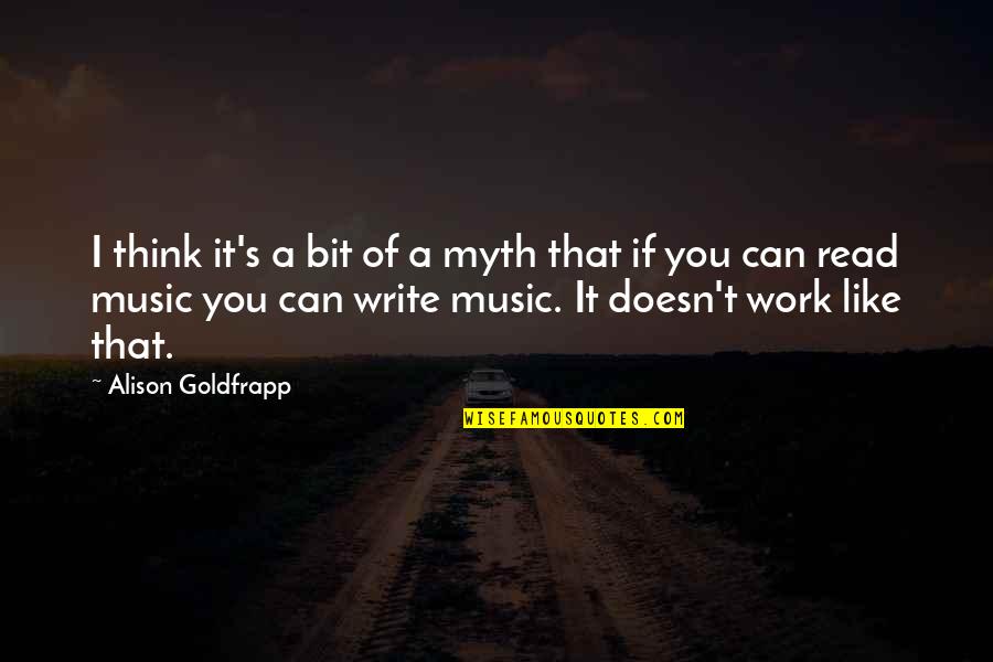 Like Music Quotes By Alison Goldfrapp: I think it's a bit of a myth Like Music Quotes By Alison Goldfrapp: I think it's a bit of a myth