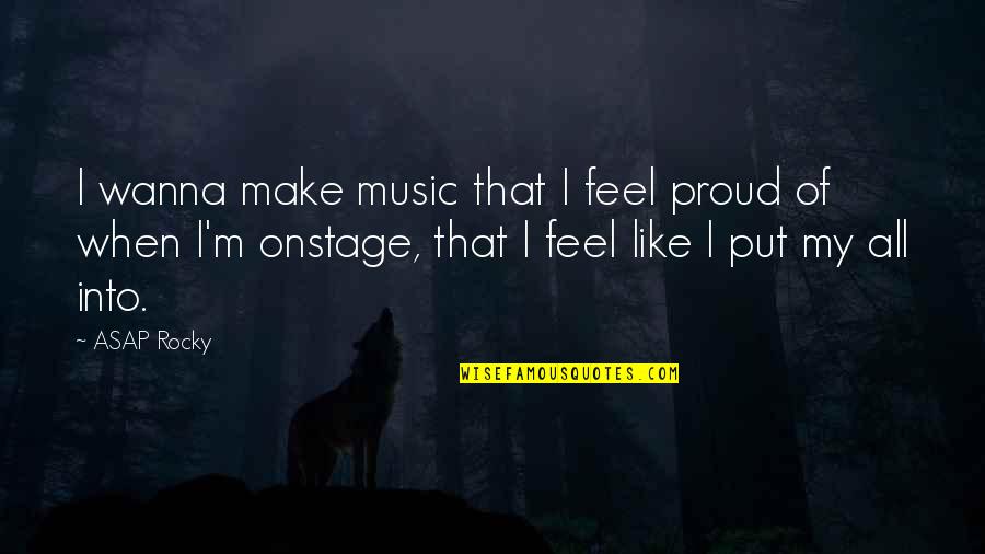 Like Music Quotes By ASAP Rocky: I wanna make music that I feel proud Like Music Quotes By ASAP Rocky: I wanna make music that I feel proud