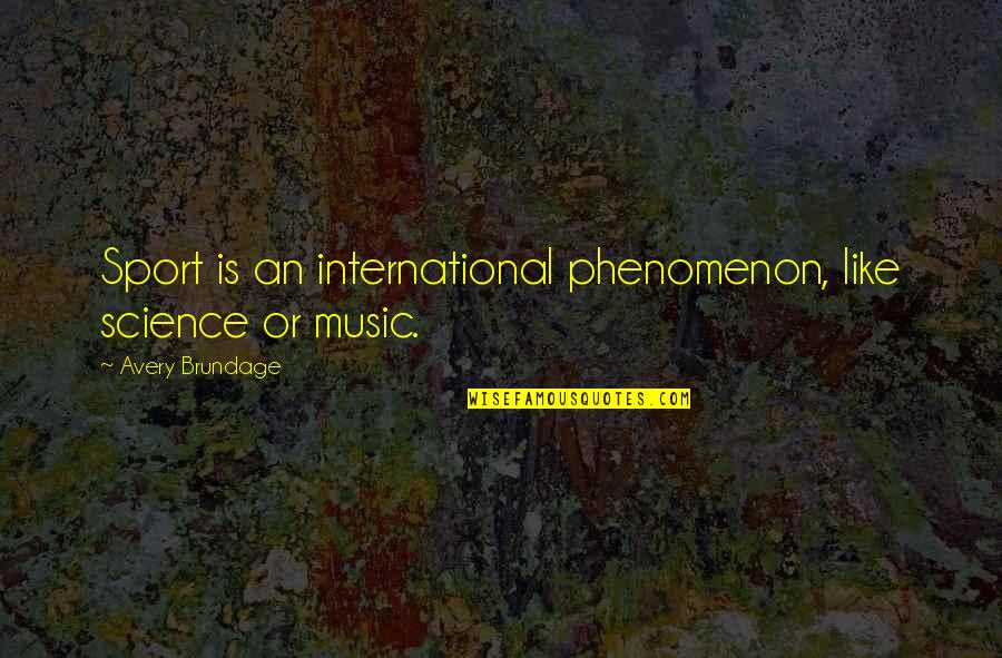 Like Music Quotes By Avery Brundage: Sport is an international phenomenon, like science or
