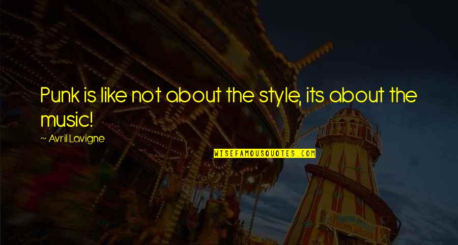 Like Music Quotes By Avril Lavigne: Punk is like not about the style, its