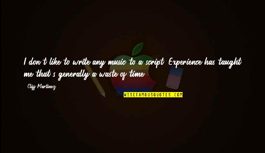 Like Music Quotes By Cliff Martinez: I don't like to write any music to Like Music Quotes By Cliff Martinez: I don't like to write any music to