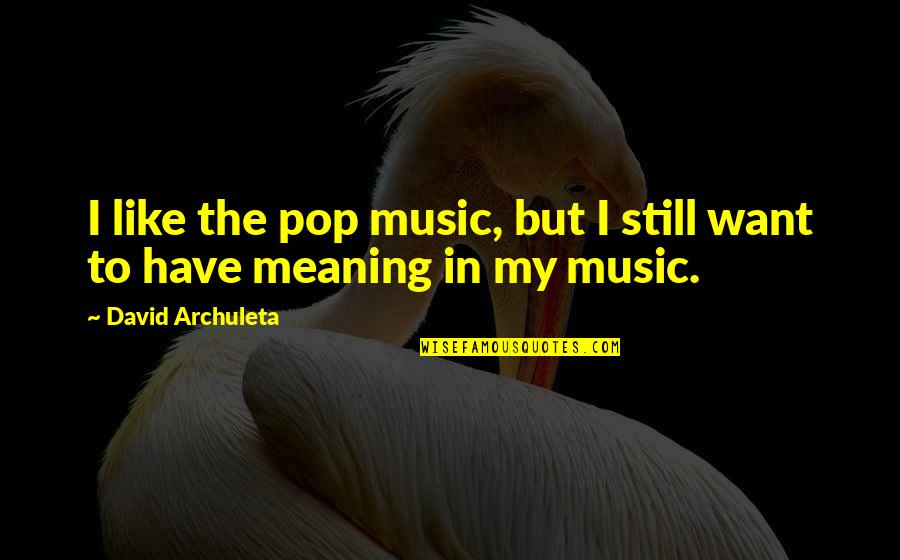 Like Music Quotes By David Archuleta: I like the pop music, but I still Like Music Quotes By David Archuleta: I like the pop music, but I still