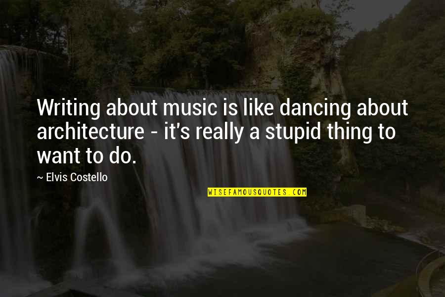 Like Music Quotes By Elvis Costello: Writing about music is like dancing about architecture