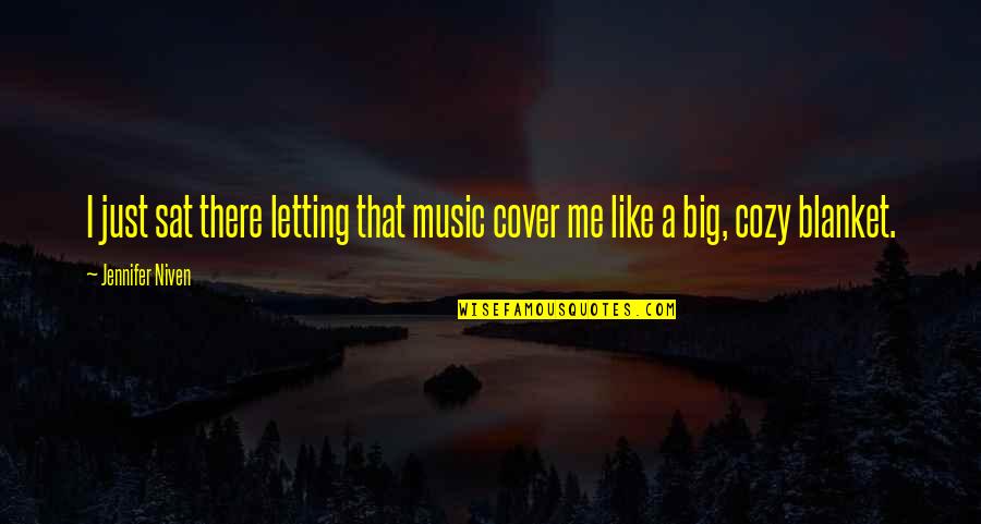 Like Music Quotes By Jennifer Niven: I just sat there letting that music cover