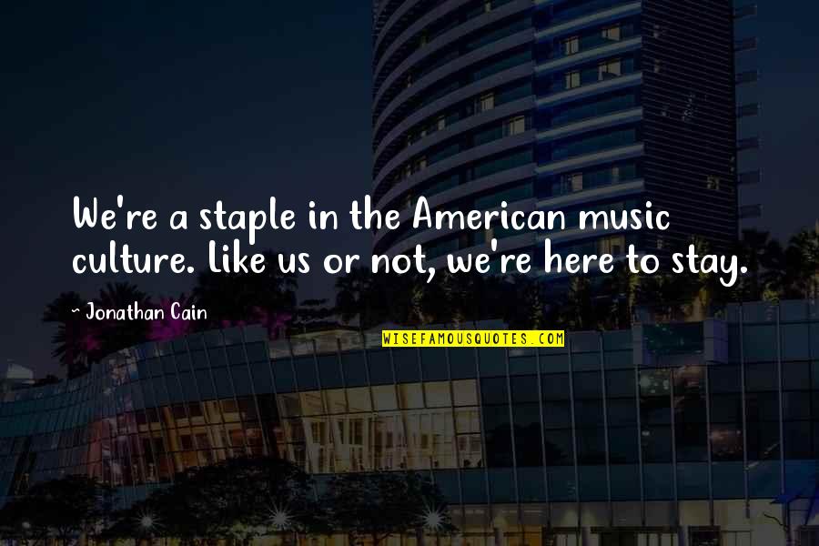 Like Music Quotes By Jonathan Cain: We're a staple in the American music culture.