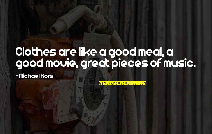 Like Music Quotes By Michael Kors: Clothes are like a good meal, a good